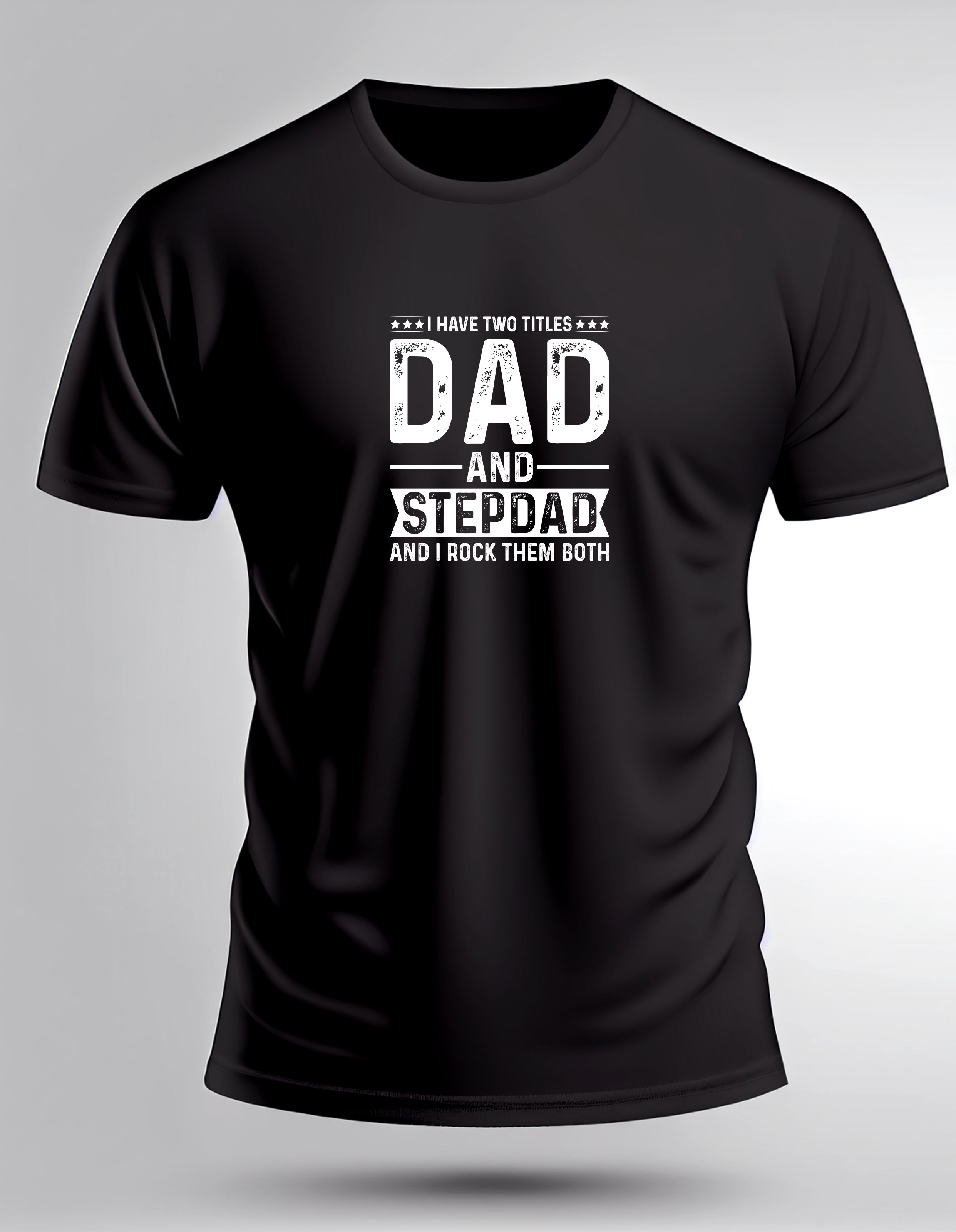 I Have Two Titles Dad and Step Dad and I Rock Them Both T Shirt