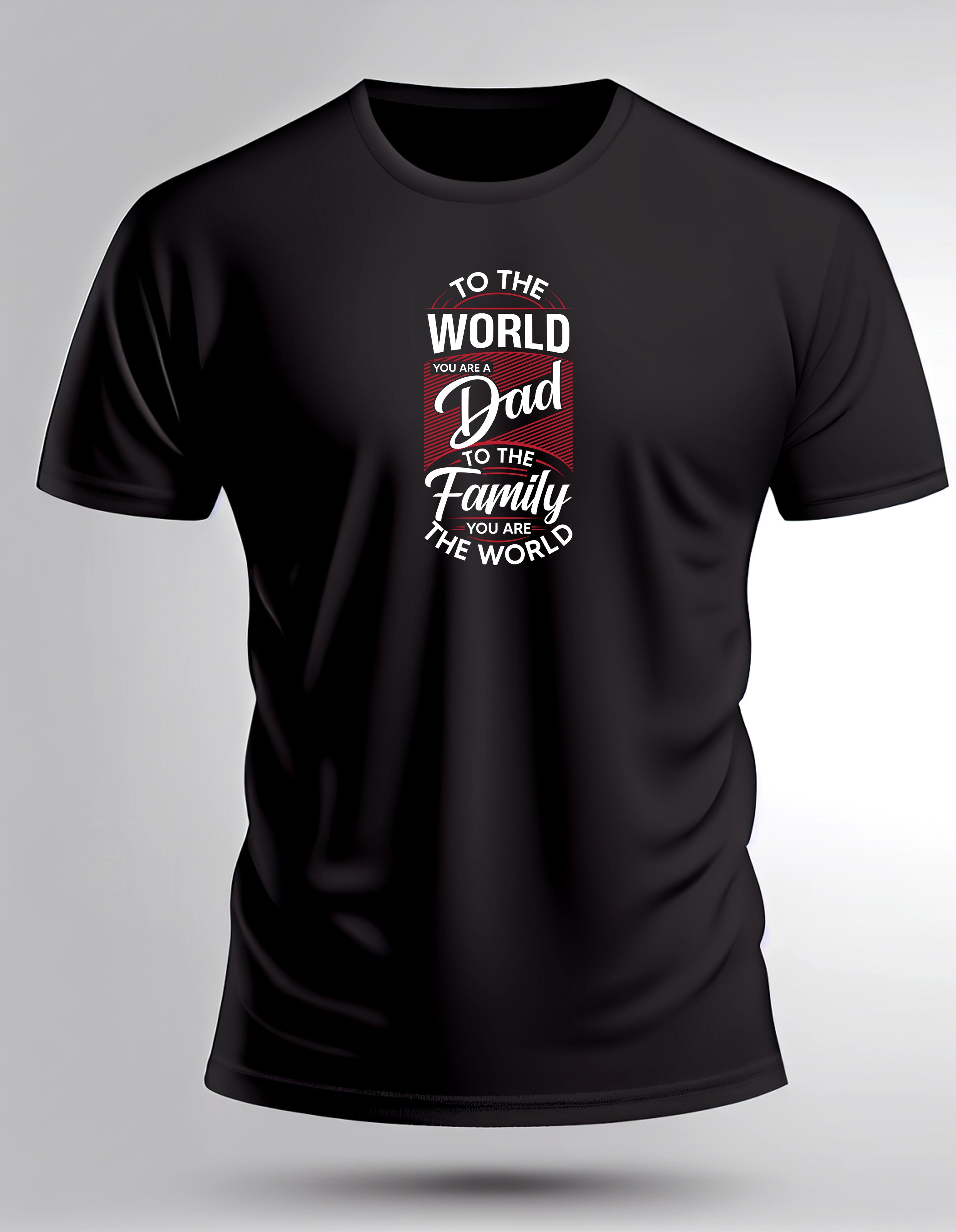 To The World You Are a Dad to The Family You Are The World T Shirt